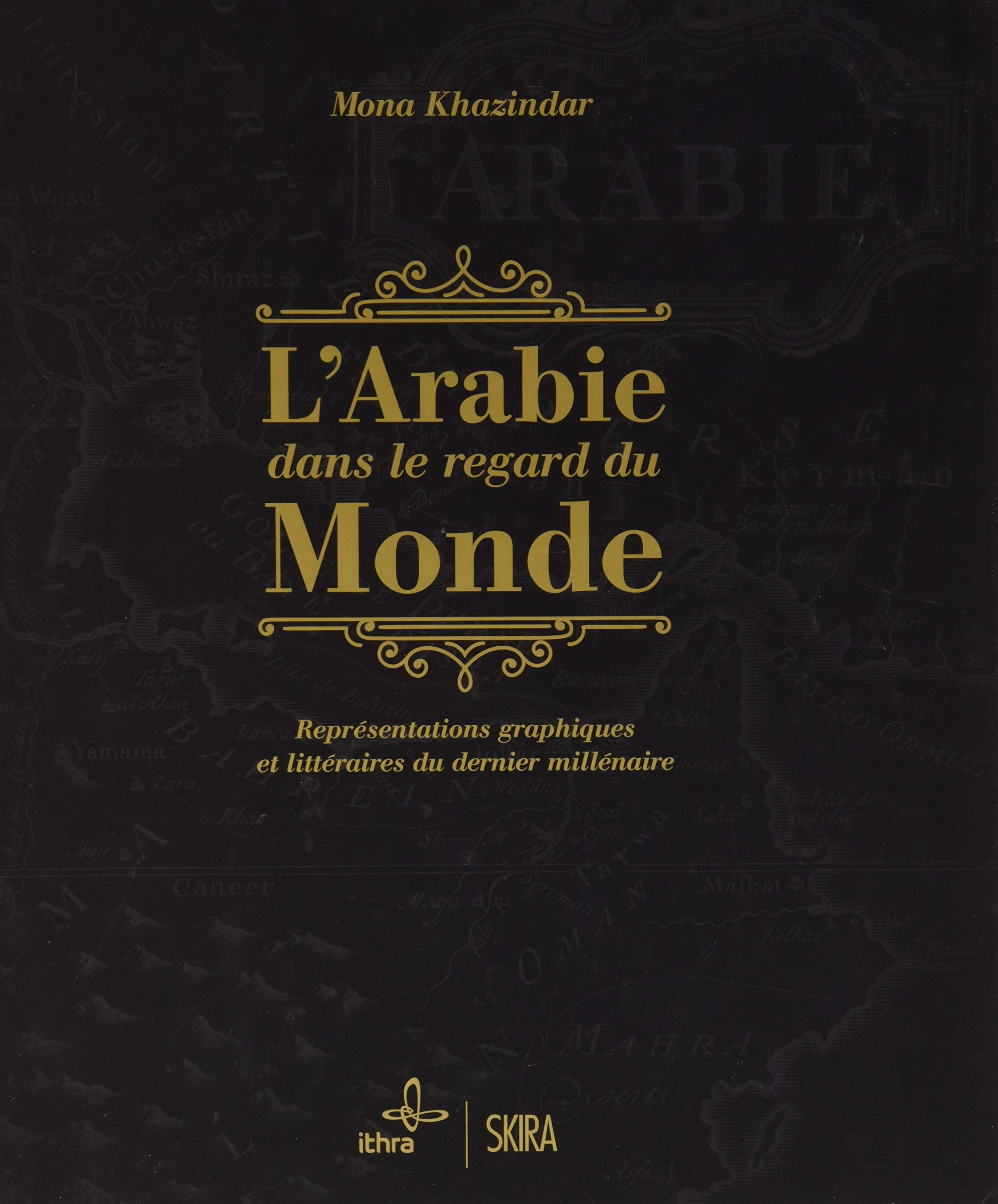 l'arabie dans le regard du monde: REPRESENTATIONS GRAPHIQUES ET LITTERAIRES DU DERNIER MILLENAIRE book