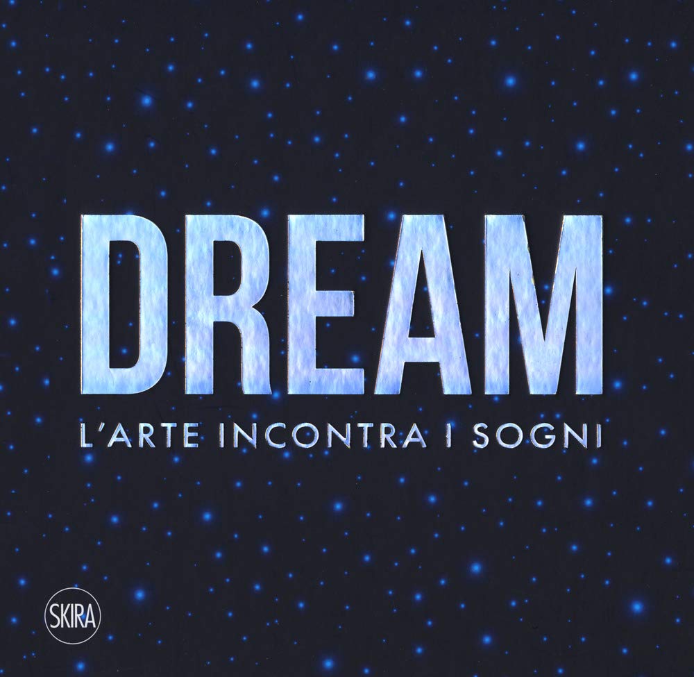 Dream. L'arte incontra i sogni (Arte moderna. Cataloghi) Film, Art & Culture