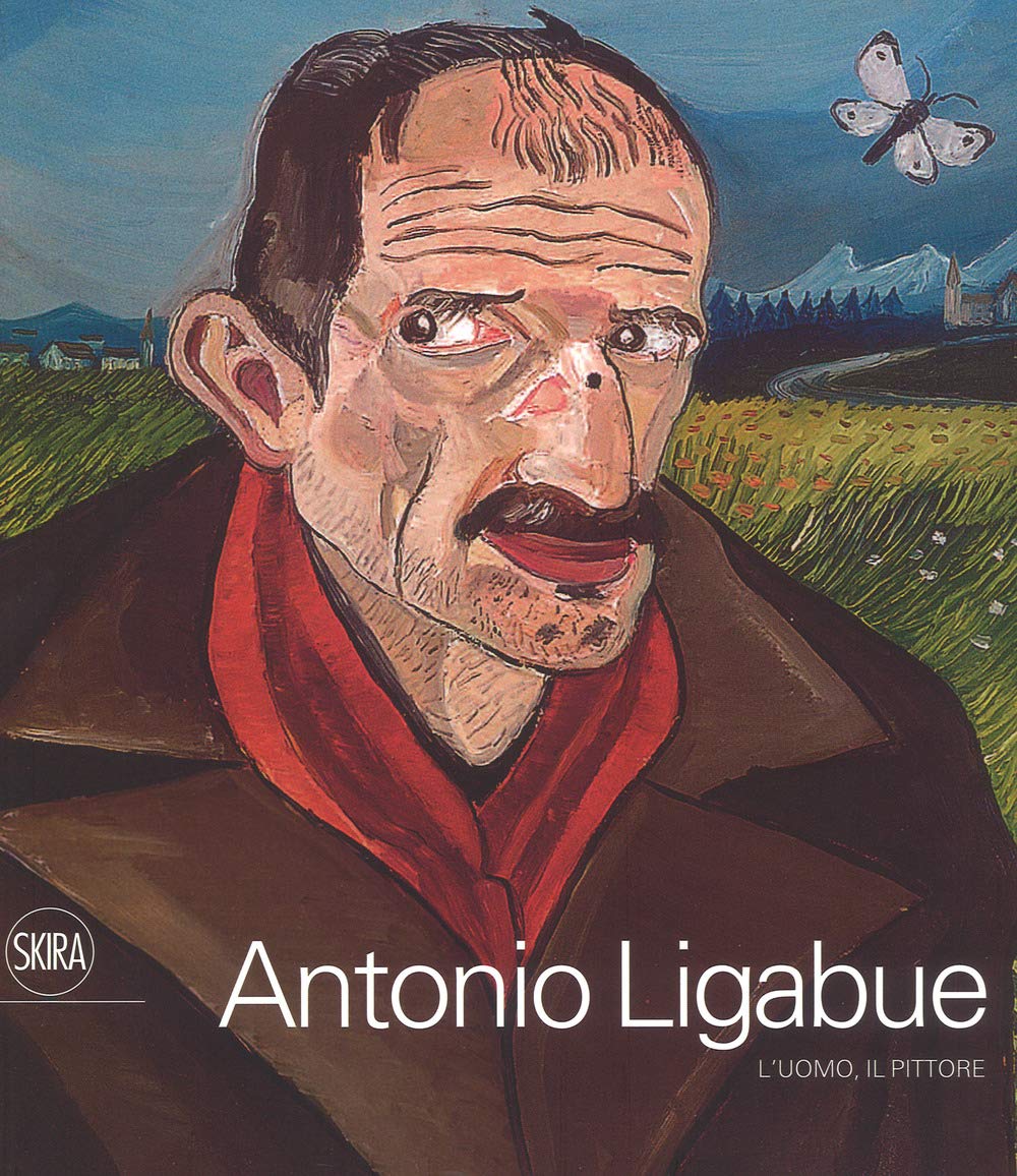 Antonio Ligabue. L'uomo, il pittore. Ediz. a colori book
