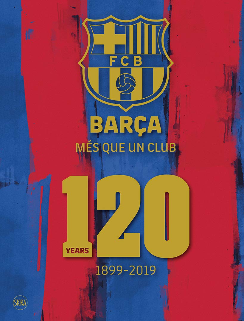 Barça: Més Que Un Club: 120 Years 1899-2019 (Fotografia) Photography