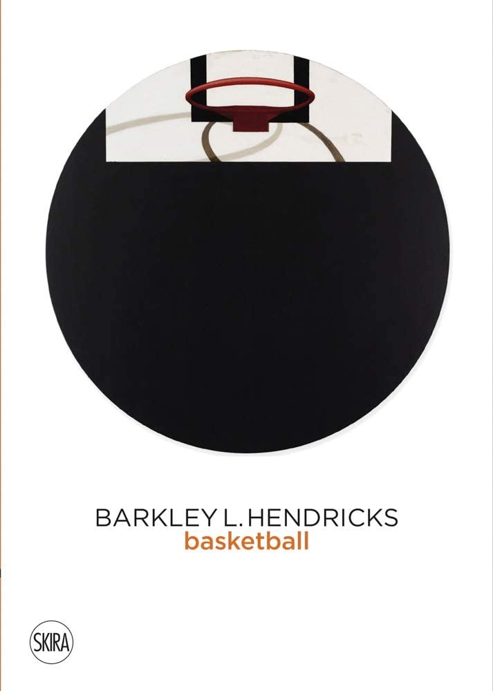 Barkley L. Hendricks: Basketball: Basketball Paintings (Vol. 3) Film, Art & Culture