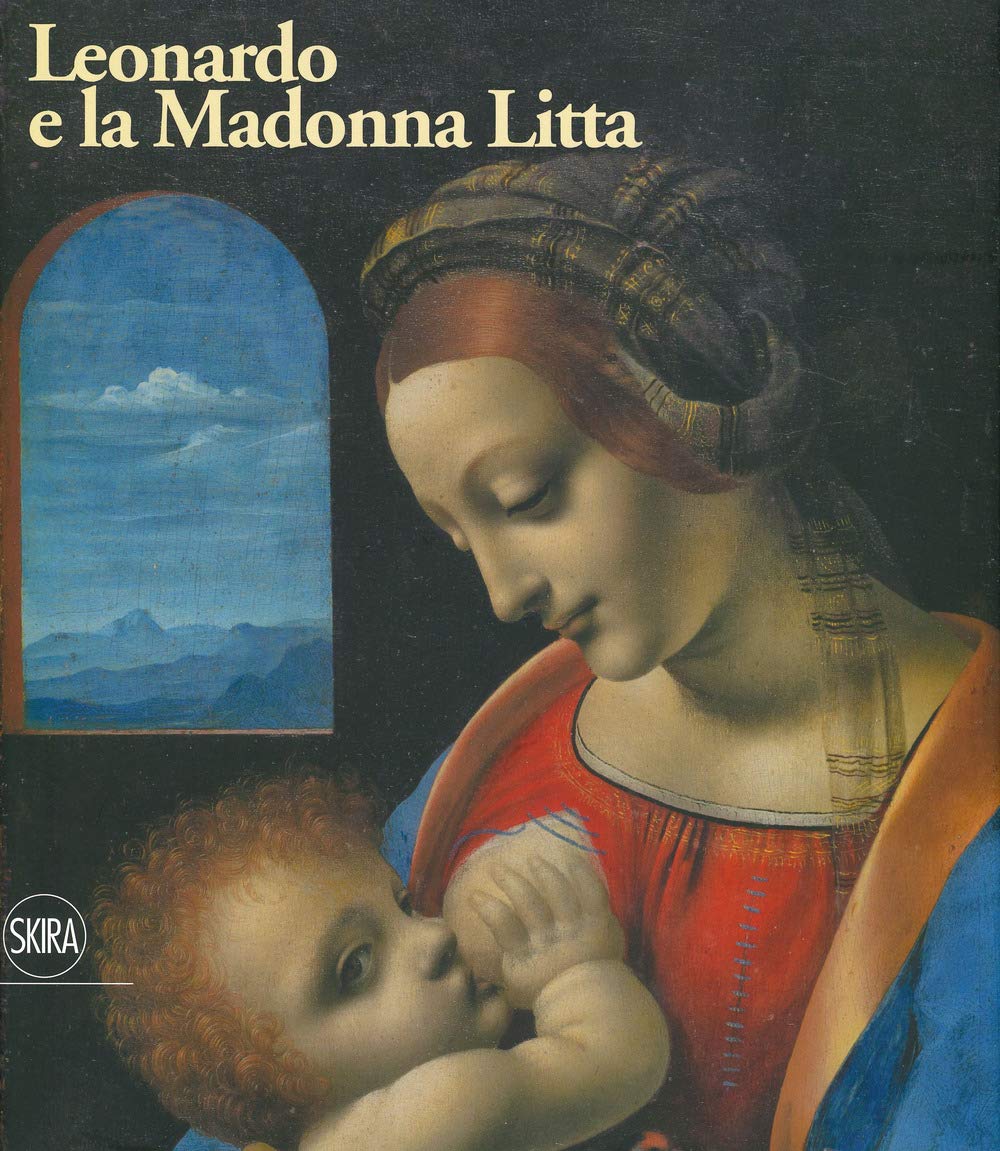 Leonardo e la Madonna Litta. Ediz. a colori (Arte antica. Cataloghi) Film, Art & Culture