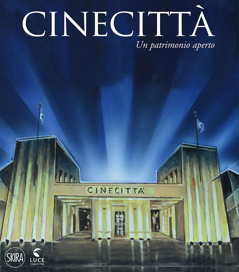 Cinecittà. Un patrimonio aperto. Ediz. italiana e inglese Film, Art & Culture