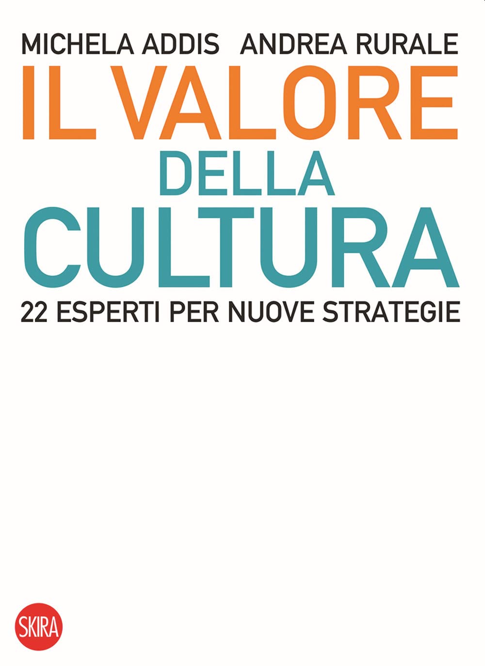 Il valore della cultura. 22 esperti per nuove strategie (Skira paperbacks) Social Sciences