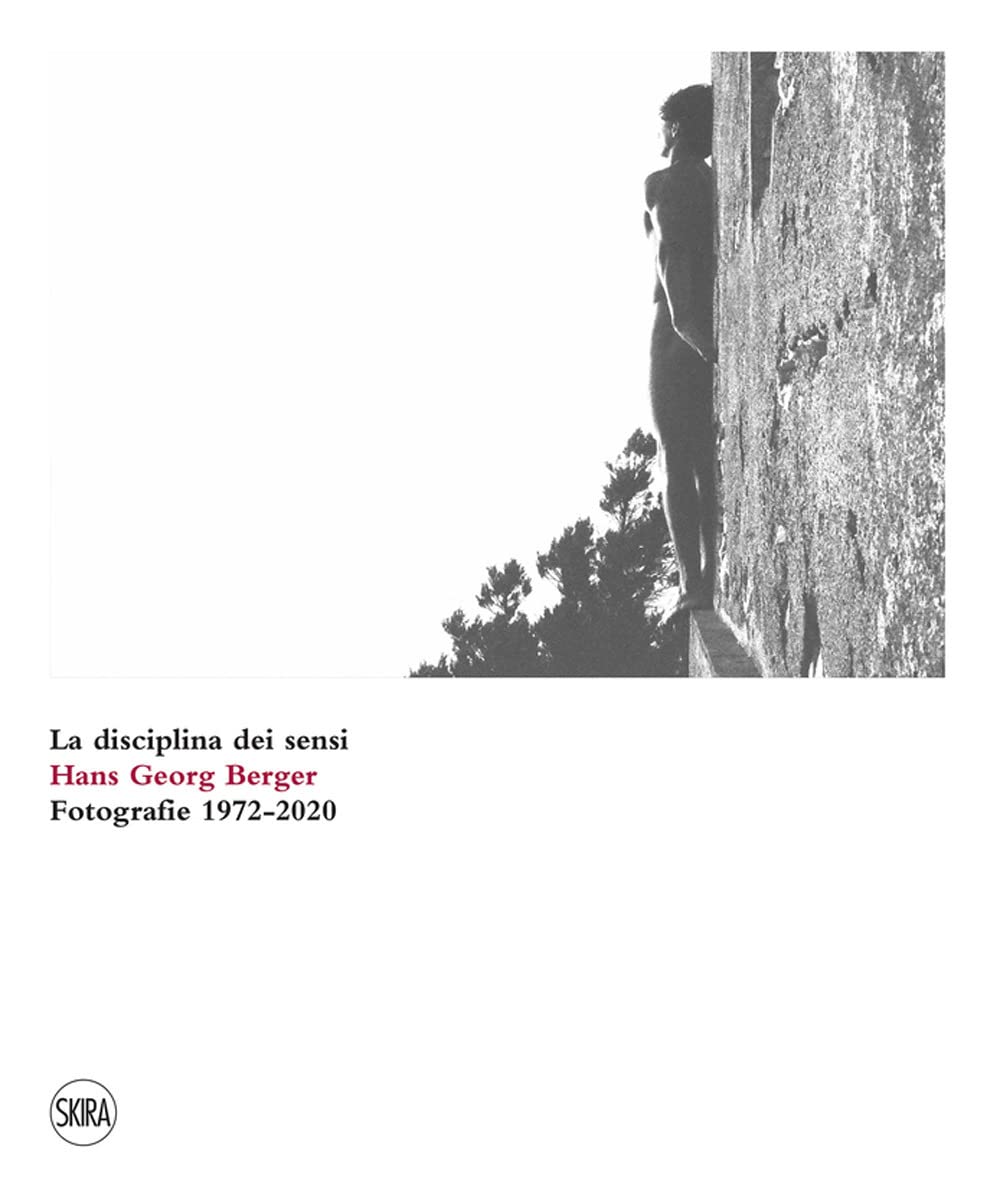 Hans Georg Berger. La disciplina dei sensi. Fotografie. 1972-2020. Ediz. illustrata book