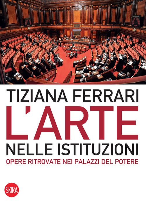 L'arte nelle istituzioni. Opere ritrovate nei palazzi del potere. Ediz. illustrata book