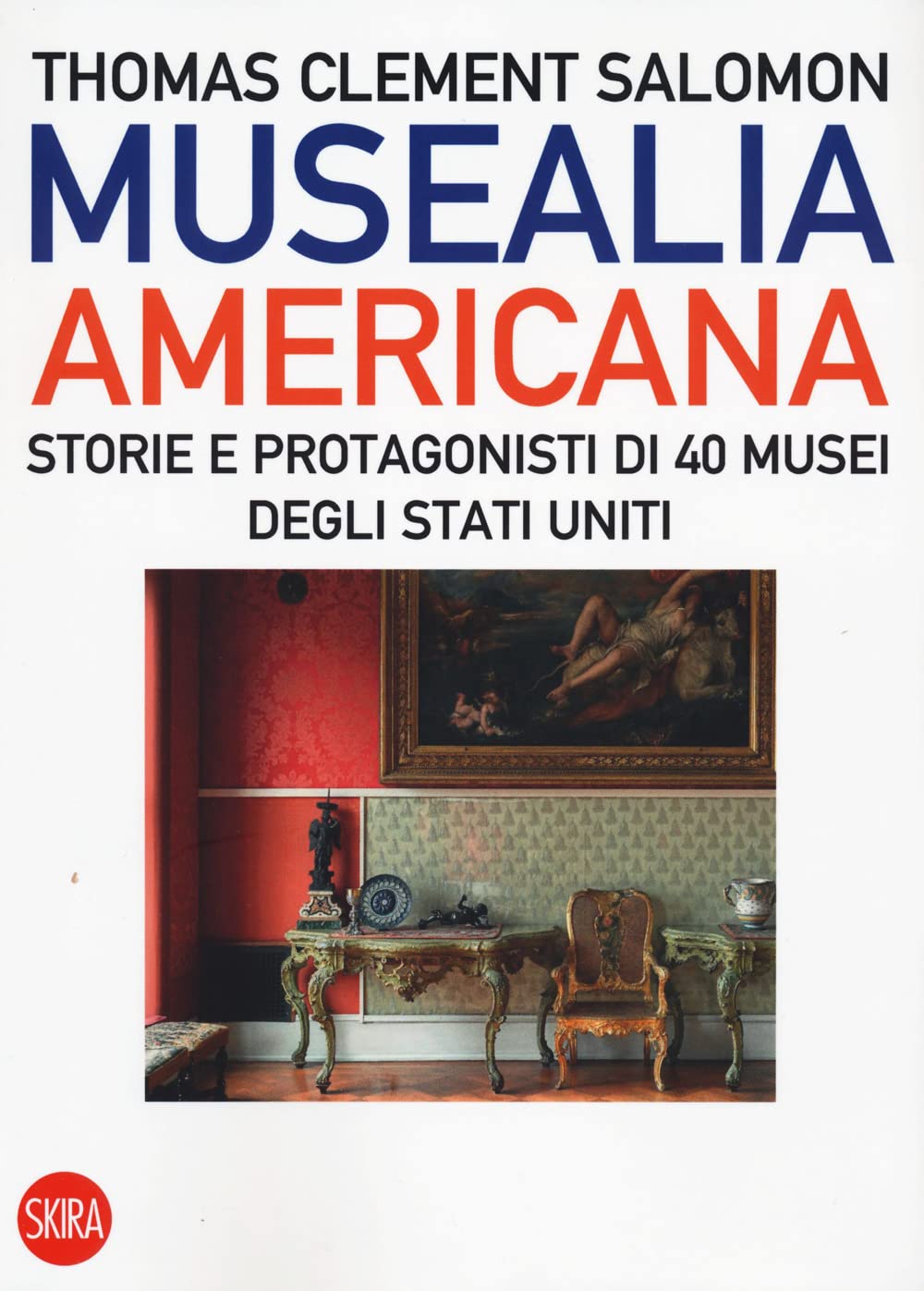 Musealia americana. Storie e protagonisti di 40 musei degli Stati Uniti. Ediz. illustrata (Skira paperbacks) Social Sciences