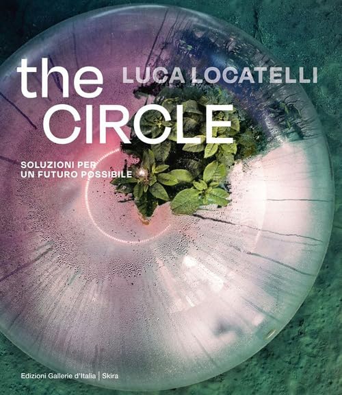 Luca Locatelli. The circle. Soluzioni per un futuro possibile. Ediz. italiana e inglese book