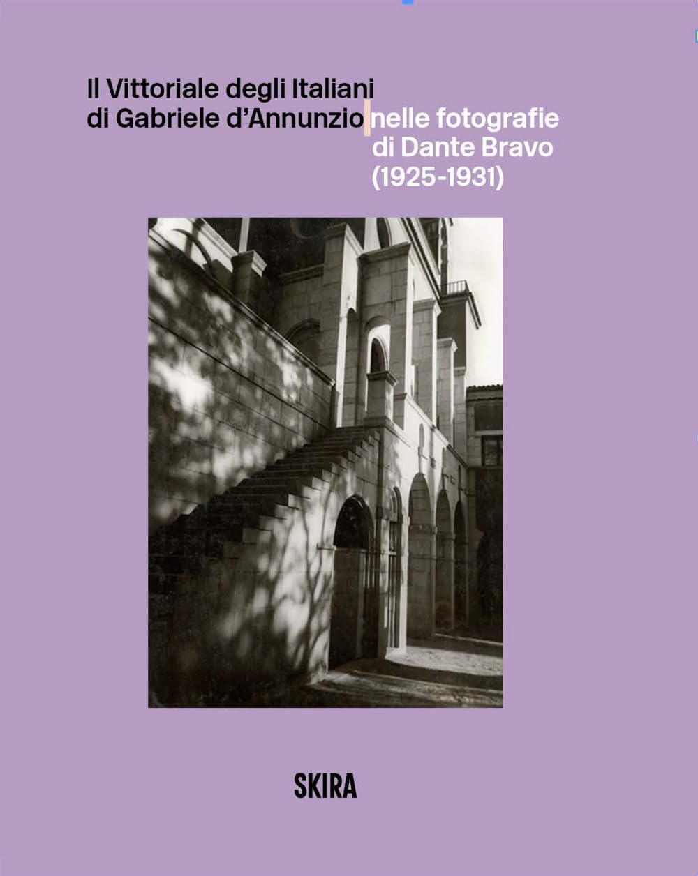 Il Vittoriale degli Italiani di Gabriele d'Annunzio nelle fotografie di Dante Bravo (1925-1931) Contemporary literature Books