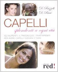 Capelli splendenti a ogni età. Gli alimenti, il massaggio, i trattamenti per avere capelli giovani e sani Leisure, Home & Garden