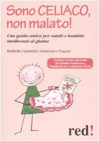 Sono celiaco, non malato! Una guida amica per adulti e bambini intolleranti al glutine Parents & Children