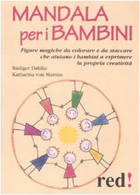 Mandala per bambini. Figure magiche da colorare che aiutano i bambini a esprimere se stessi e la propria creatività (Piccoli grandi manuali) Psychology