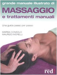 Massaggio e trattamenti manuali. Una guida passo per passo (Grandi manuali) Health, Nutrition & Fitness