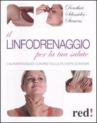 Il linfodrenaggio per la tua salute. L'automassaggio contro cellulite, edemi, gonfiori book