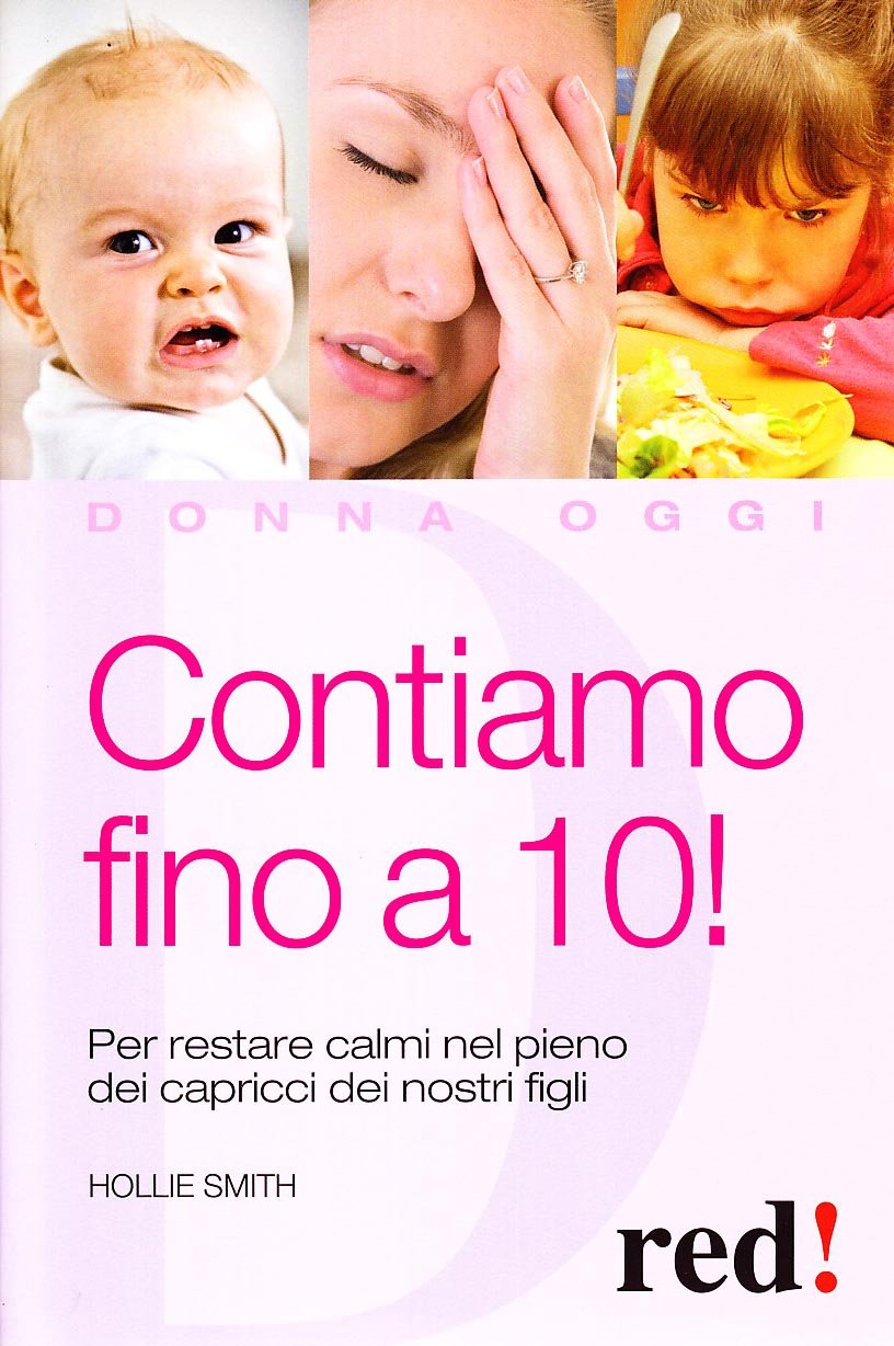 Contiamo fino a dieci! Per restare calmi nel pieno dei capricci dei nostri figli (Donna oggi) Parents & Children