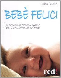 Bebè felici. Per arricchire di emozione positive il primo anno di vita dei nostri figli book