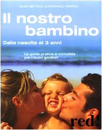 Il nostro bambino. Dalla nascita ai 3 anni Parents & Children