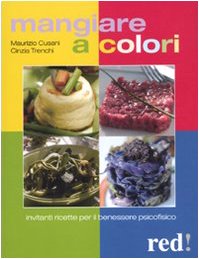 Mangiare a colori. Invitanti ricette per il benessere psicofisico Leisure, Home & Garden