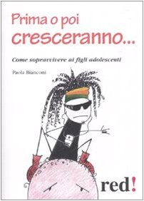 Prima o poi cresceranno... Come sopravvivere ai figli adolescenti Books
