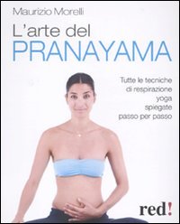 L'arte del pranayama. Tutte le tecniche di respirazione yoga spiegate passo per passo book