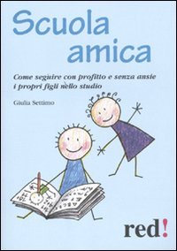 Scuola amica. Come seguire con profitto e senza ansie i propri figli nello studio book