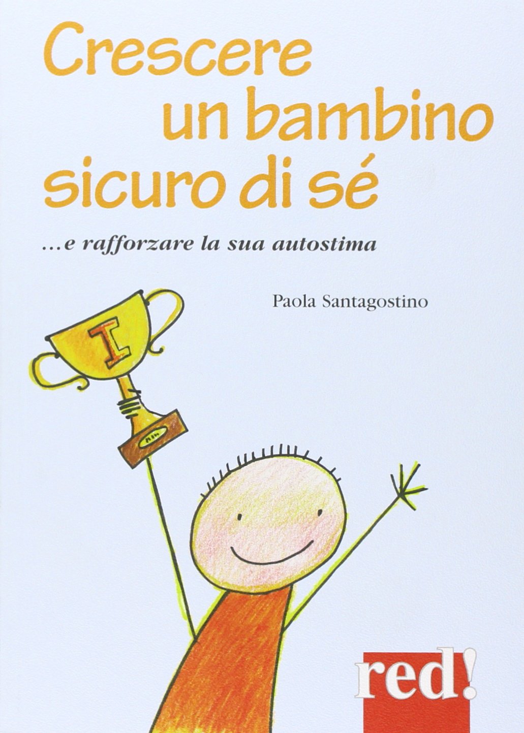 Crescere un bambino sicuro di sé... e rafforzare la sua autostima (Piccoli grandi manuali, Band 116) Psychology