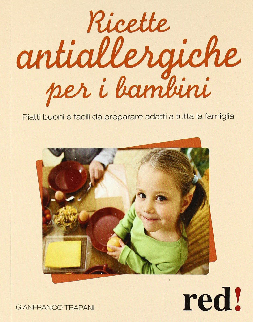 Ricette antiallergiche per i bambini. Piatti buoni e facili da preparare adatti a tutta la famiglia book