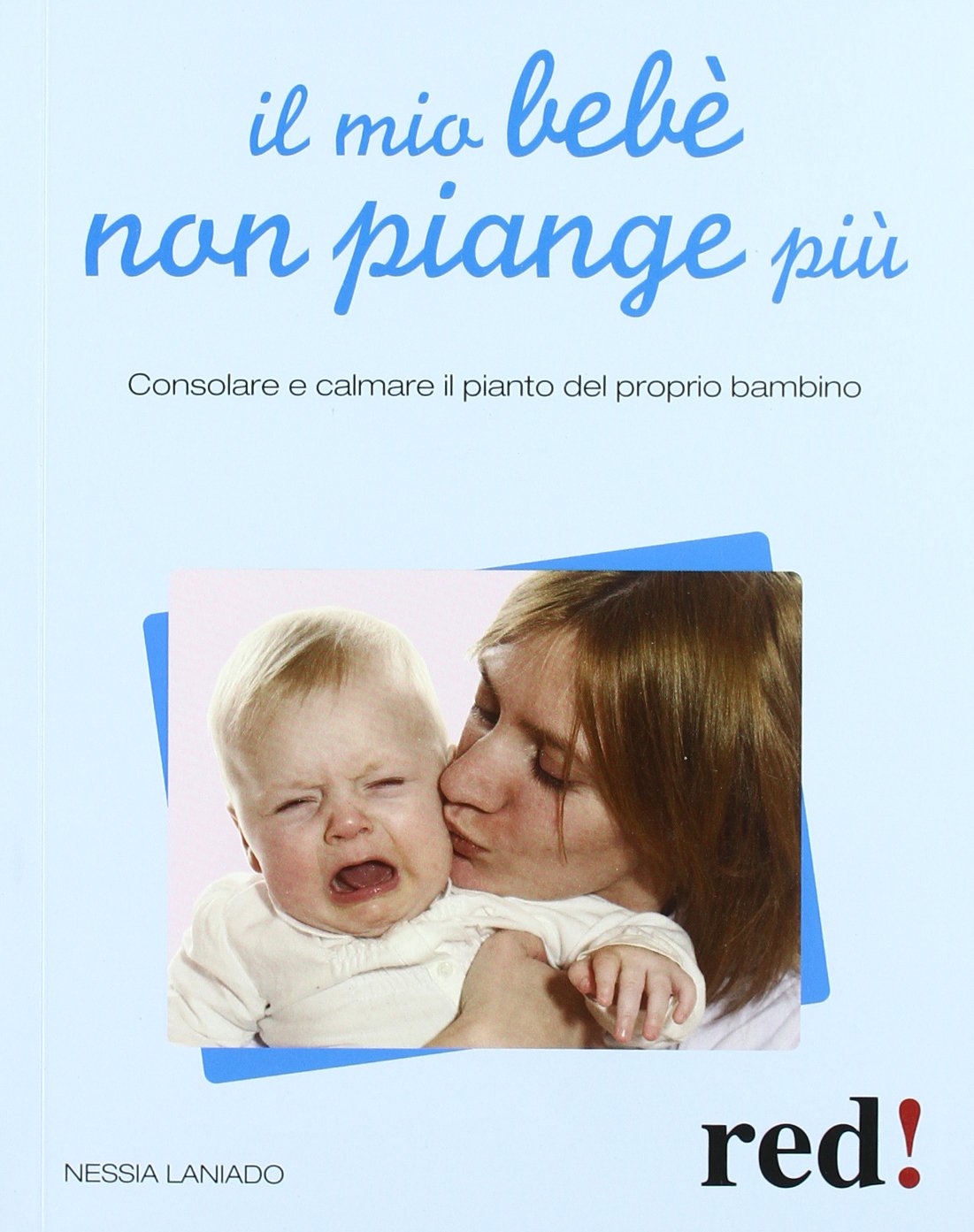 Il mio bebè non piange più. Consolare e calmare il pianto del proprio bambino book