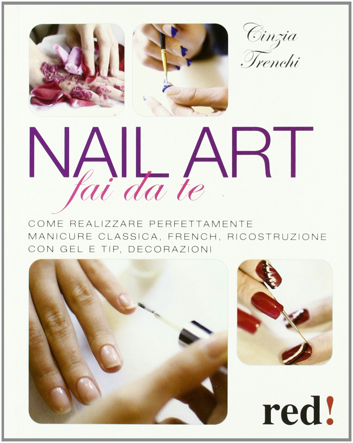 Nail art fai da te. Come realizzare perfettamente manicure classica, french, ricostruzione con gel e tip, decorazioni Leisure, Home & Garden