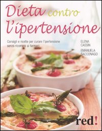 Dieta contro l'ipertensione. Consigli e ricette per curare l'ipertensione senza ricorrere ai farmaci book