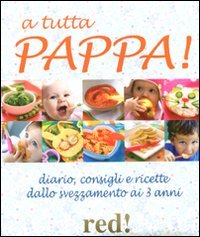 A tutta pappa! Diario, consigli e ricette dallo svezzamento ai 3 anni book