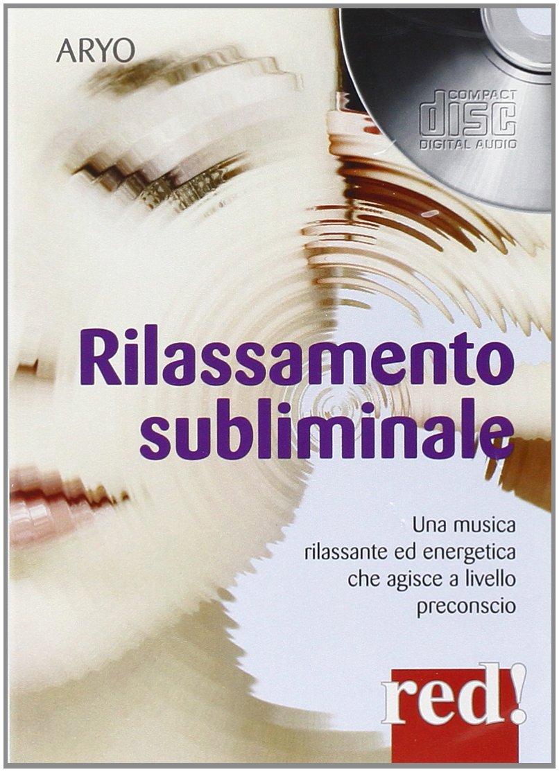 Rilassamento subliminale. Una musica rilassante ed energetica che agisce a livello preconscio. CD Audio Arts & Music