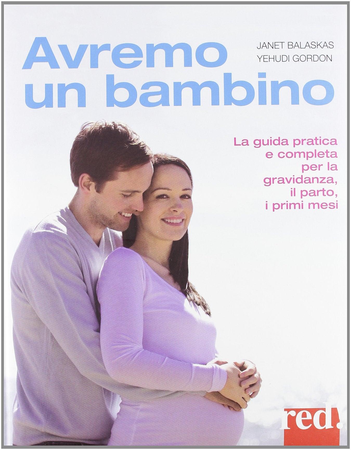 Avremo un bambino. La guida pratica e completa per la gravidanza, il parto, i primi mesi (Grandi manuali) Parents & Children