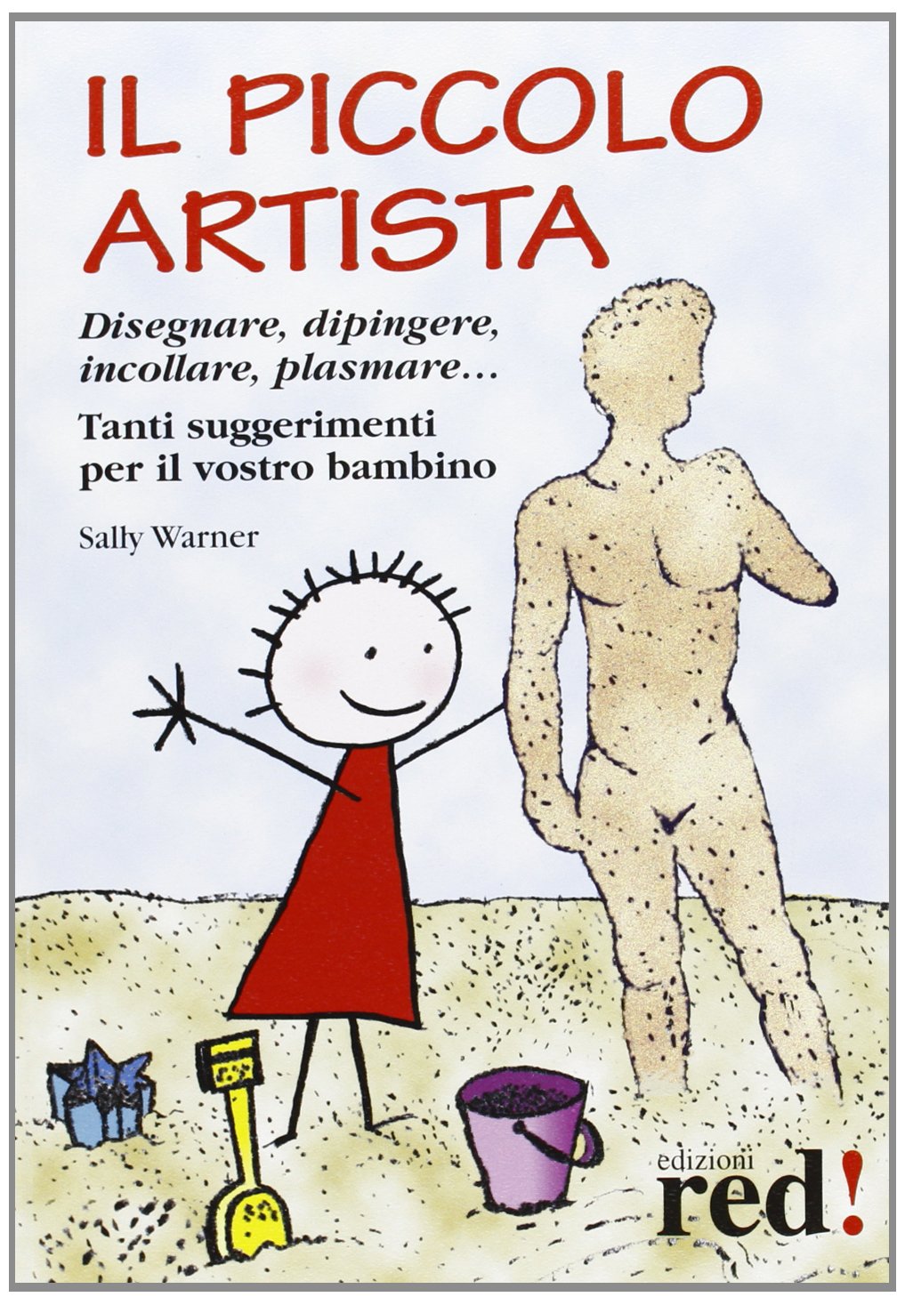 Il piccolo artista. Disegnare, dipingere, incollare, plasmare... Tanti suggerimenti per il vostro bambino Business, Finance & Career