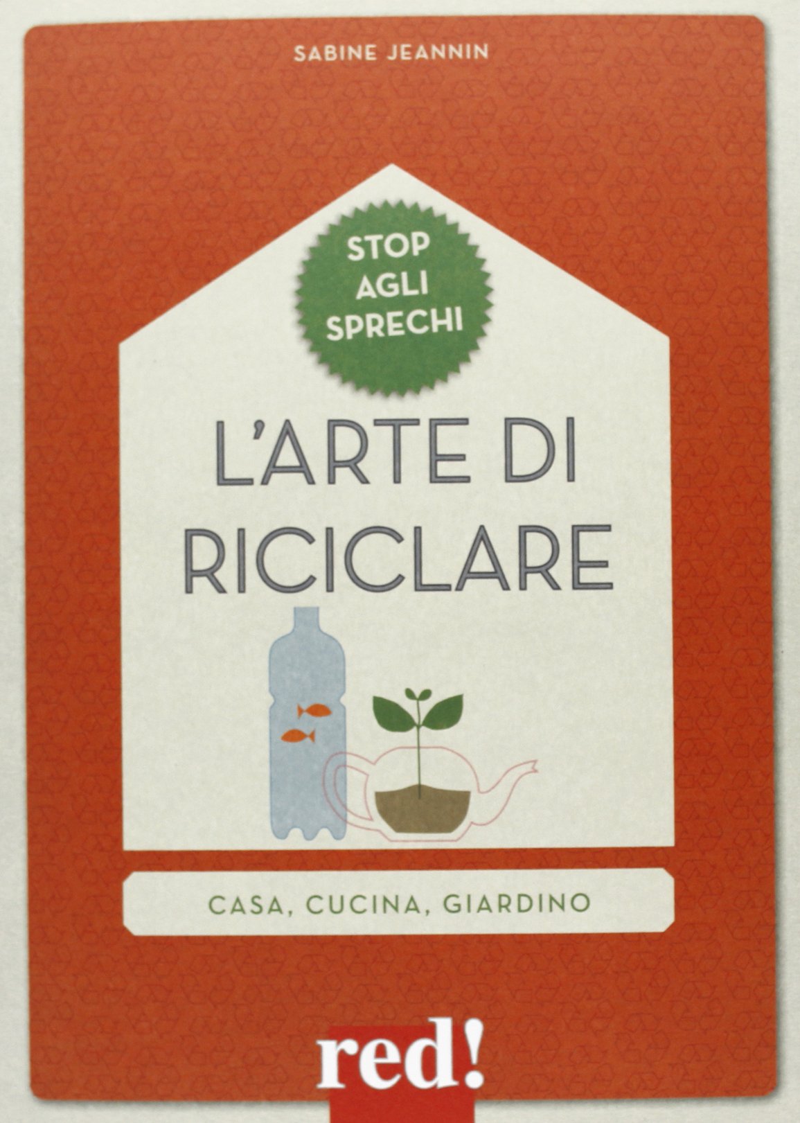 L' arte di riciclare. In casa, in cucina, in giardino Home & Household