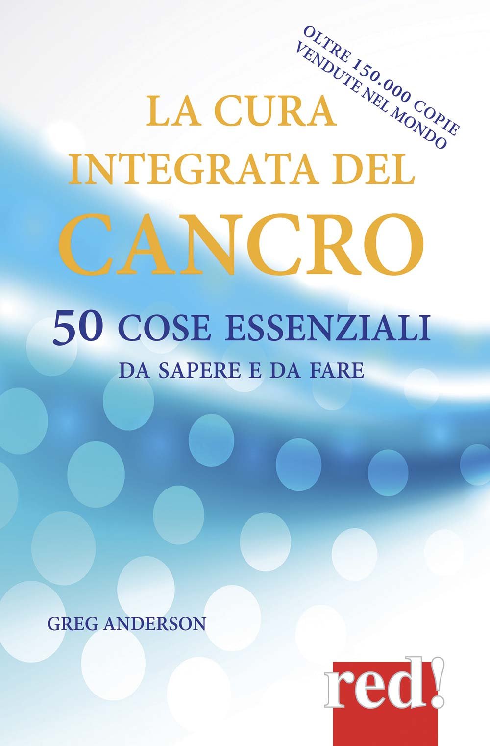 La cura integrata del cancro. 50 cose essenziali da sapere e da fare book