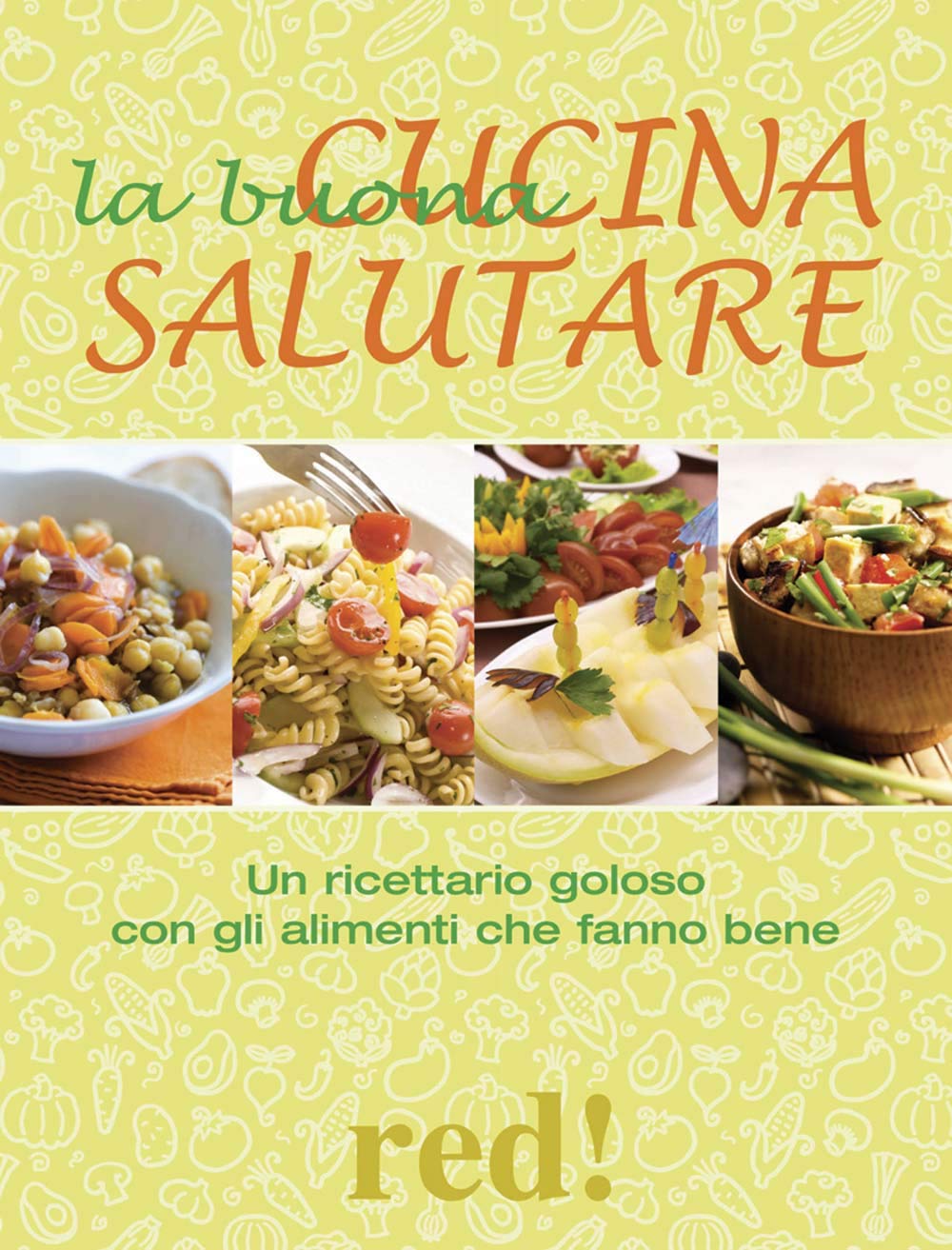 La buona cucina salutare. Un ricettario goloso con gli alimenti che fanno bene book