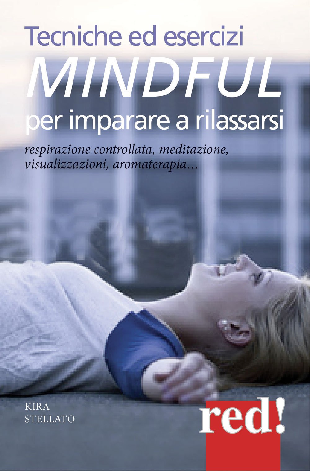 Tecniche ed esercizi mindful per imparare a rilassarsi. Respirazione controllata, meditazione, visualizzazioni, aromaterapia... book