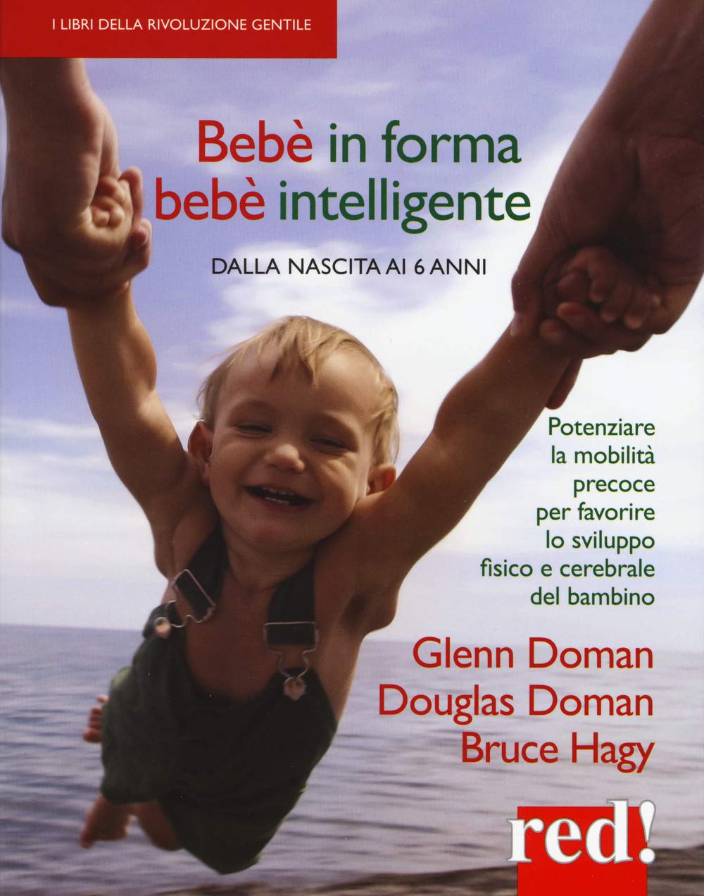 Bebè in forma bebè intelligente. Dalla nascita ai 6 anni. Potenziare la mobilità precoce per favorire lo sviluppo fisico e cerebrale del bambino book
