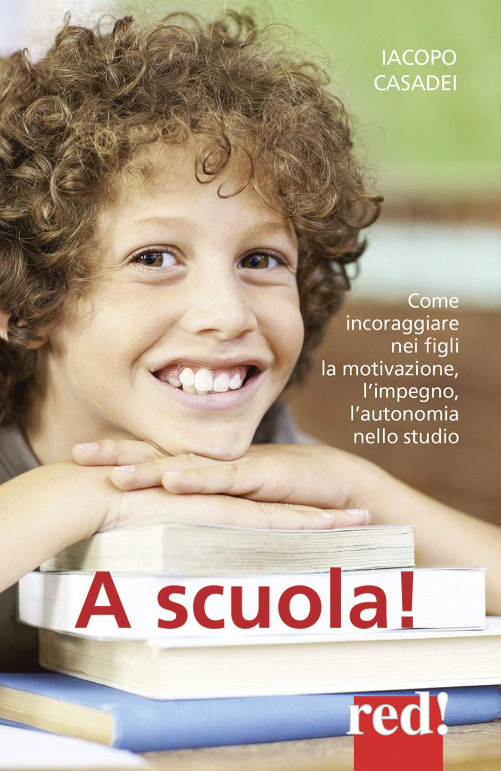 A scuola! Come incoraggiare nei propri figli l'autonomia nello studio, l'impegno e i buoni risultati book