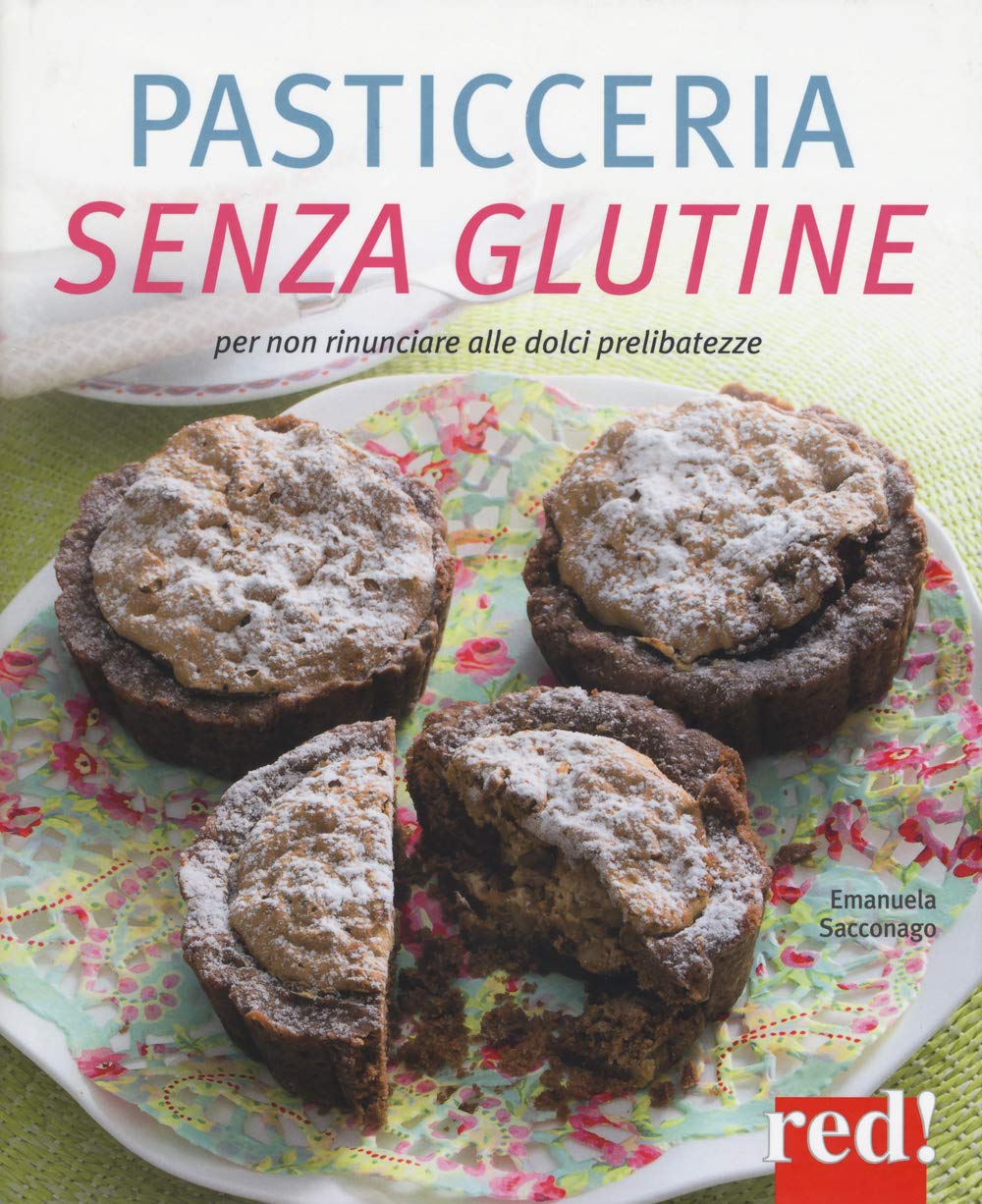 Pasticceria senza glutine. Per non rinunciare alle dolci prelibatezze book