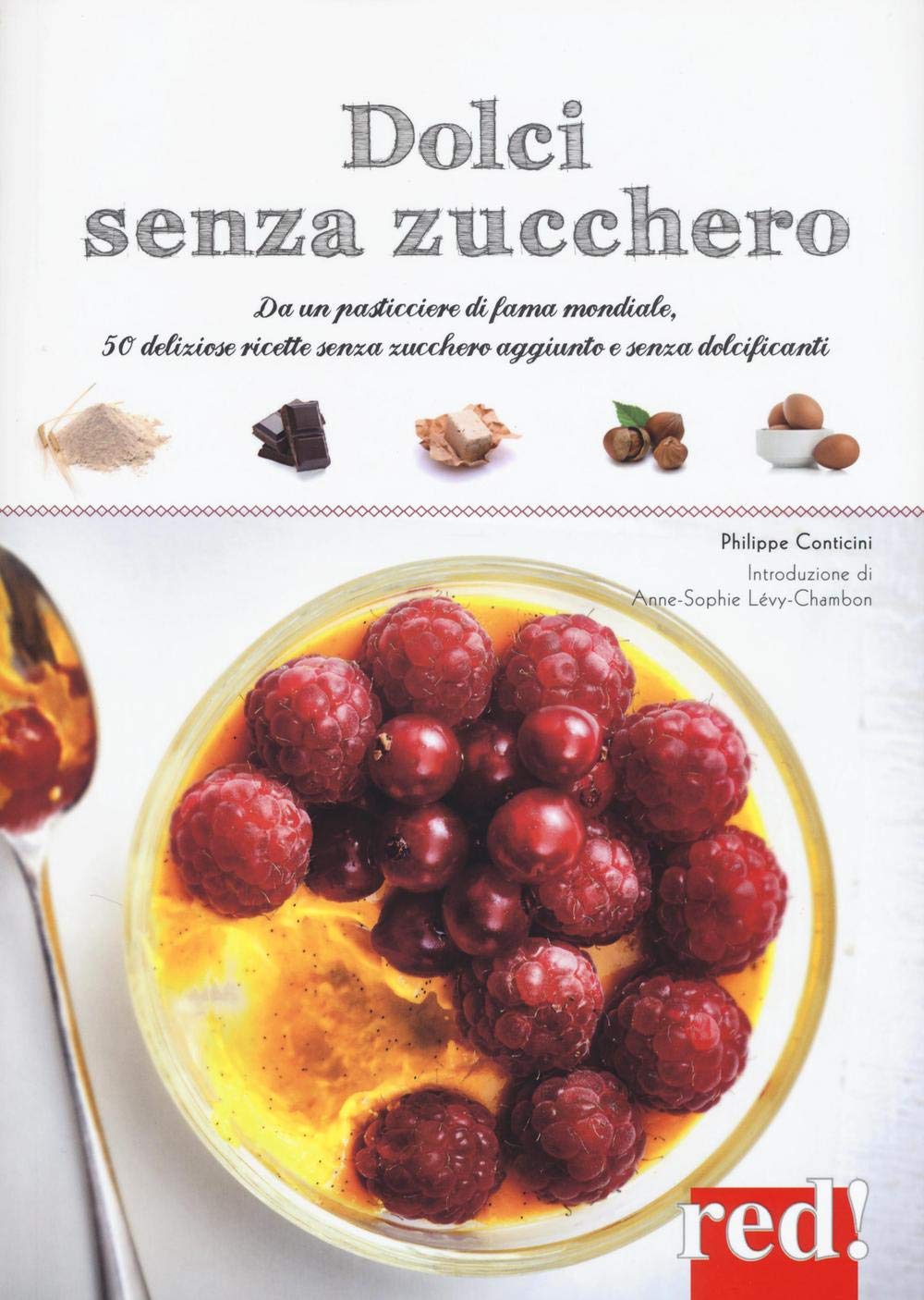 Dolci senza zucchero. Da un pasticciere di fama mondiale, 50 deliziose ricette senza zucchero aggiunto e senza dolcificanti book
