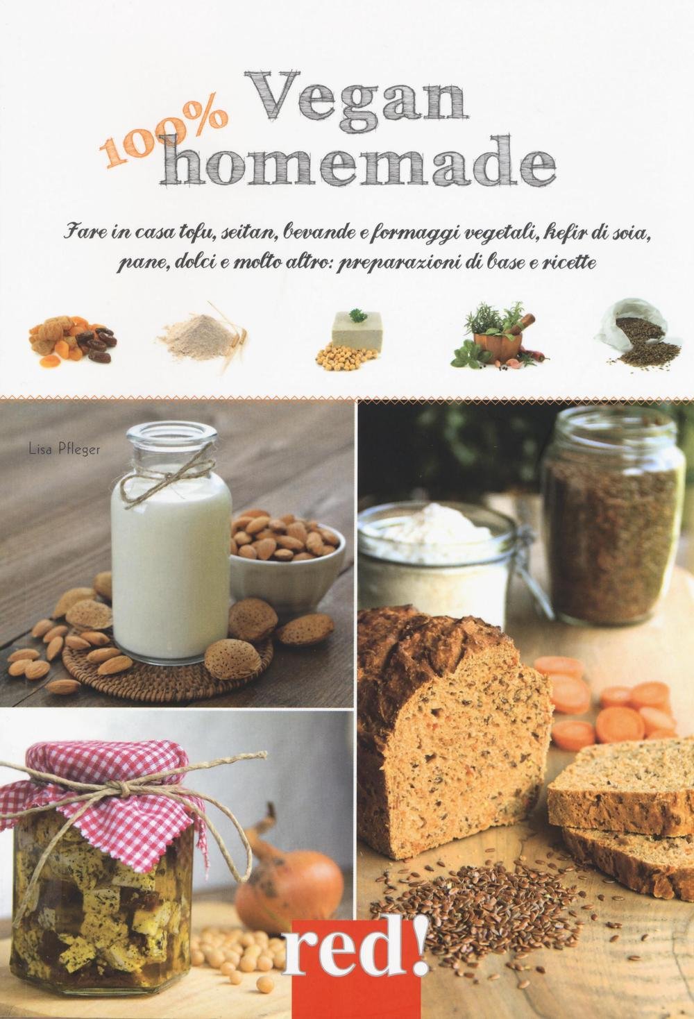 Vegan 100% homemade. Fare in casa tofu, seitan, bevande e formaggi vegetali, kefir di soia, pane, dolci e molto altro: preparazioni di base e ricette (Economici di qualità, Band 267) Leisure, Home & Garden