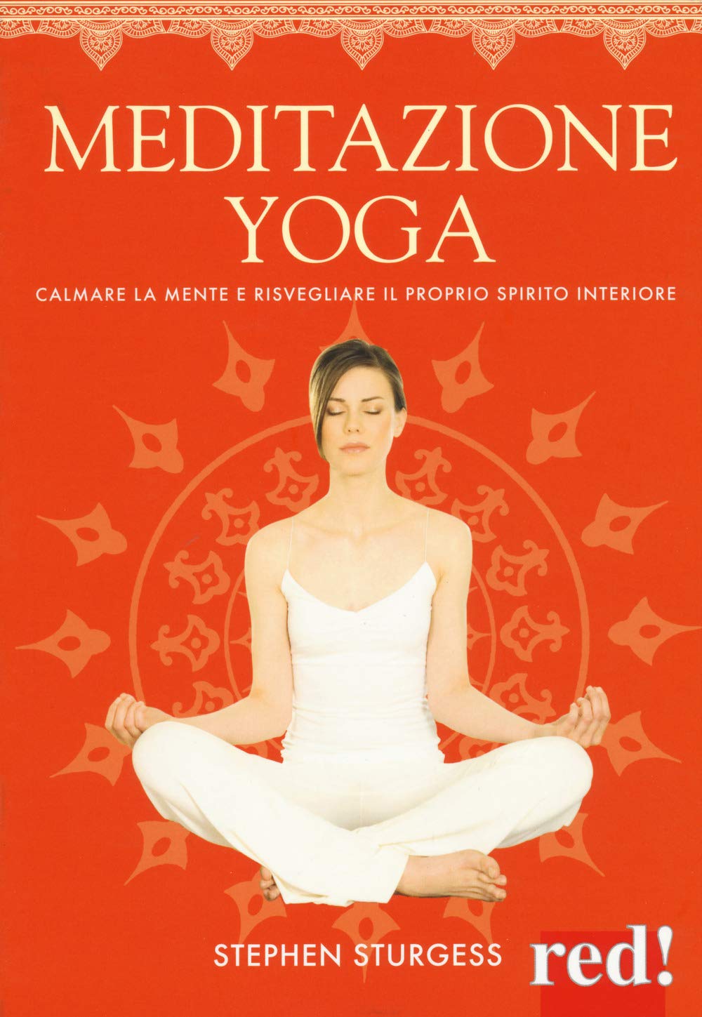Meditazione yoga. Calmare la mente e risvegliare il proprio spirito interiore. Ediz. a colori book