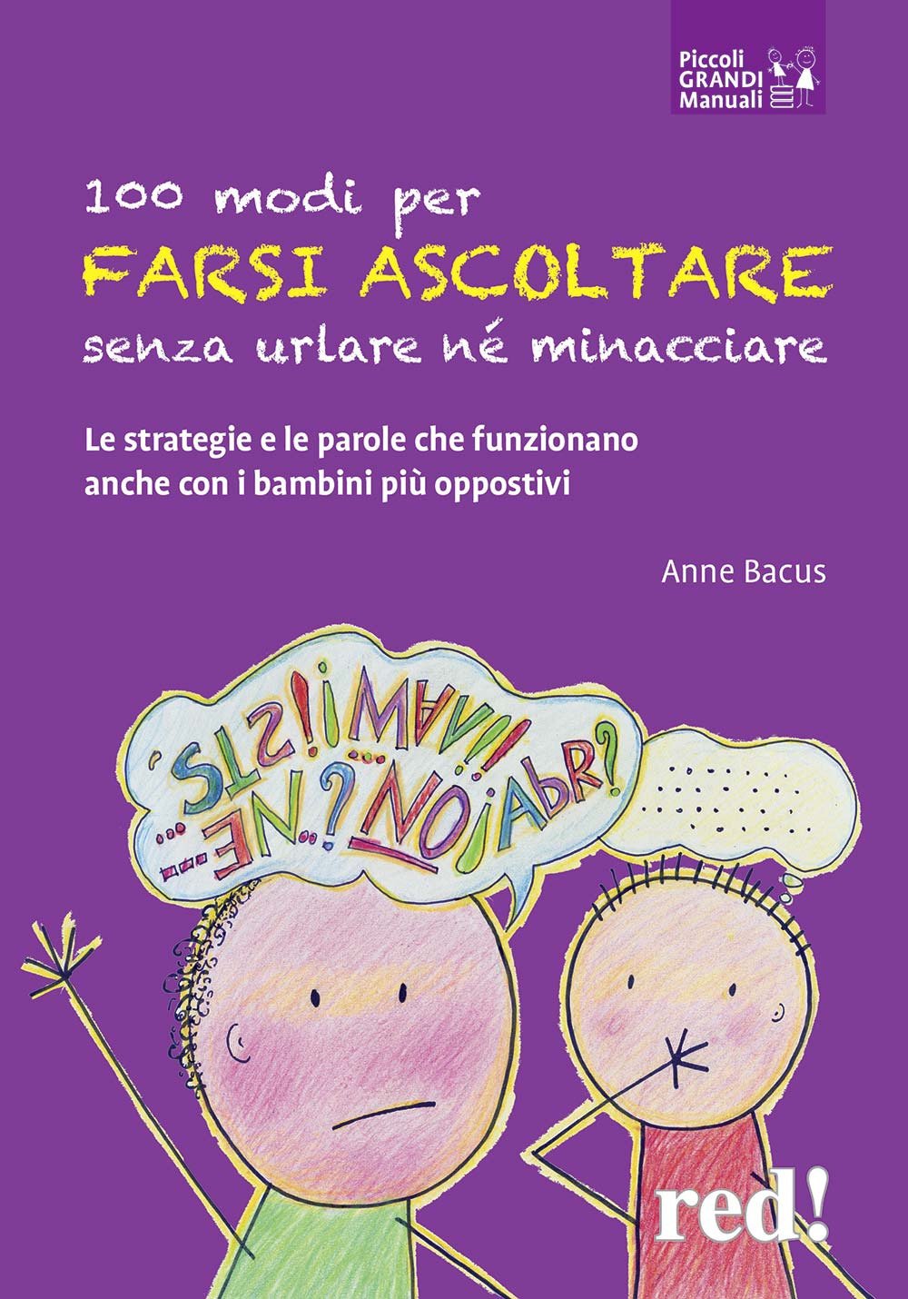 100 modi per farsi ascoltare senza urlare né minacciare: Le strategie e le parole che funzionano anche con i bambini più oppostivi (Piccoli e Grandi Manuali, Band 170) Parents & Children