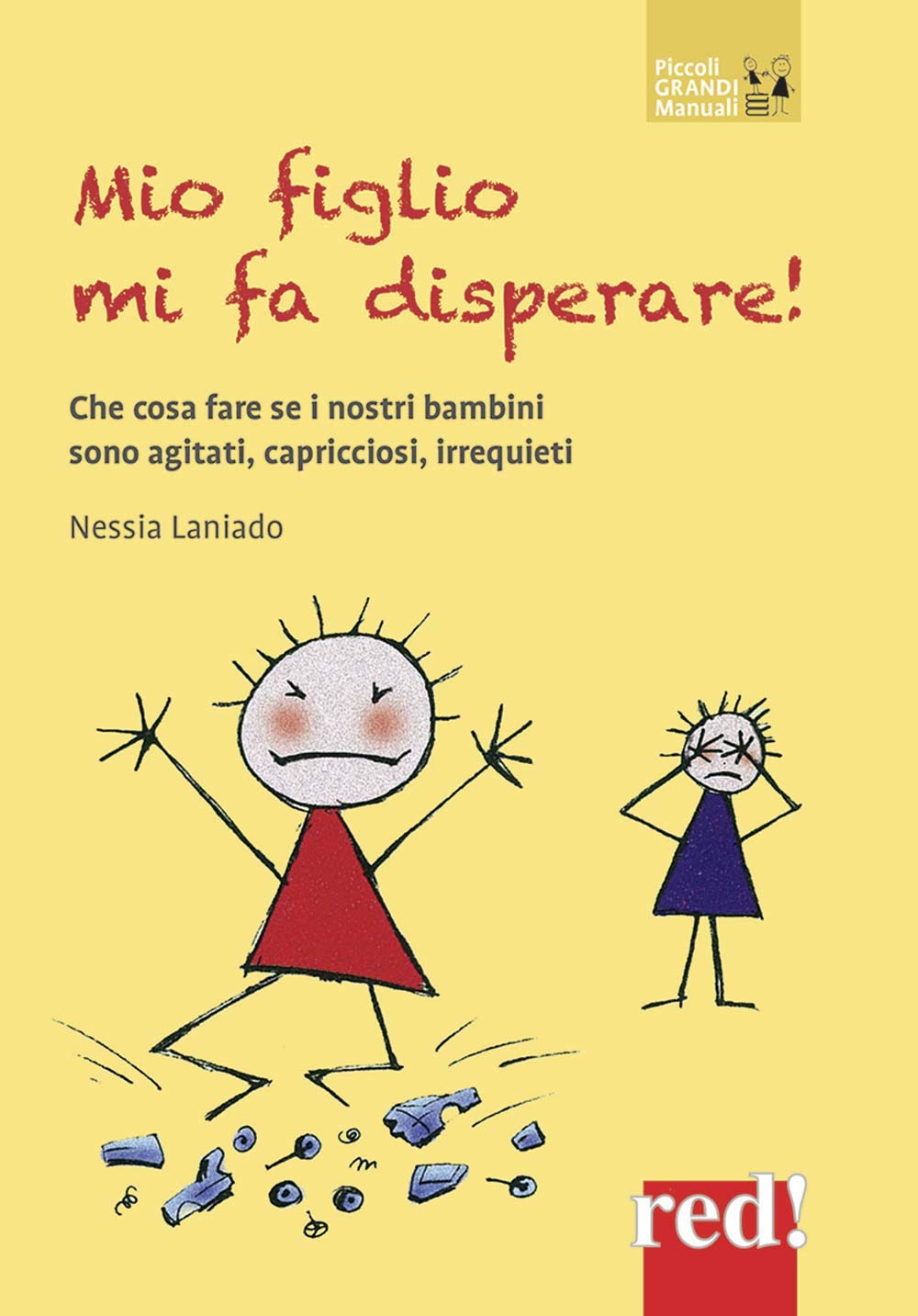 Mio figlio mi fa disperare! Che cosa fare se i nostri bambini sono agitati, capricciosi, irrequieti Parents & Children