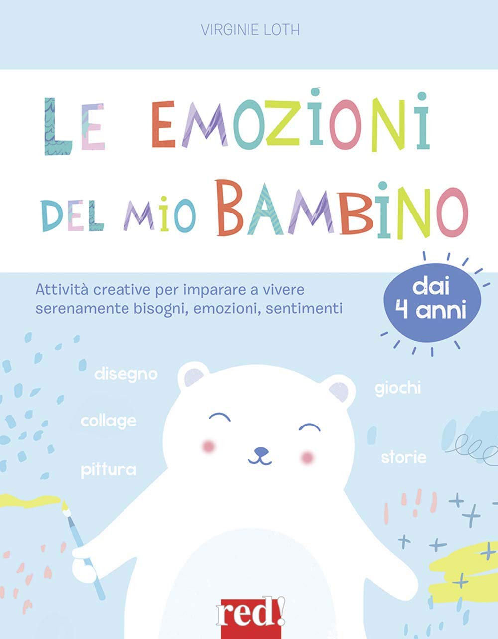 Le emozioni del mio bambino. Attività creative per imparare a vivere serenamente bisogni, emozioni, sentimenti book