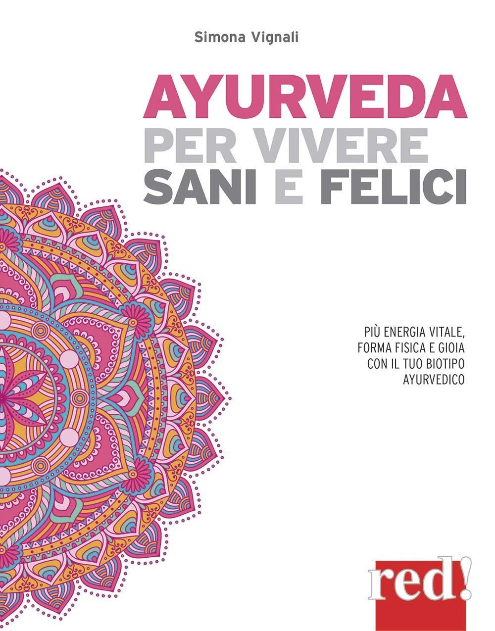 Ayurveda per vivere sani e felici. Più energia vitale, forma fisica e gioia con il tuo biotipo ayurvedico book