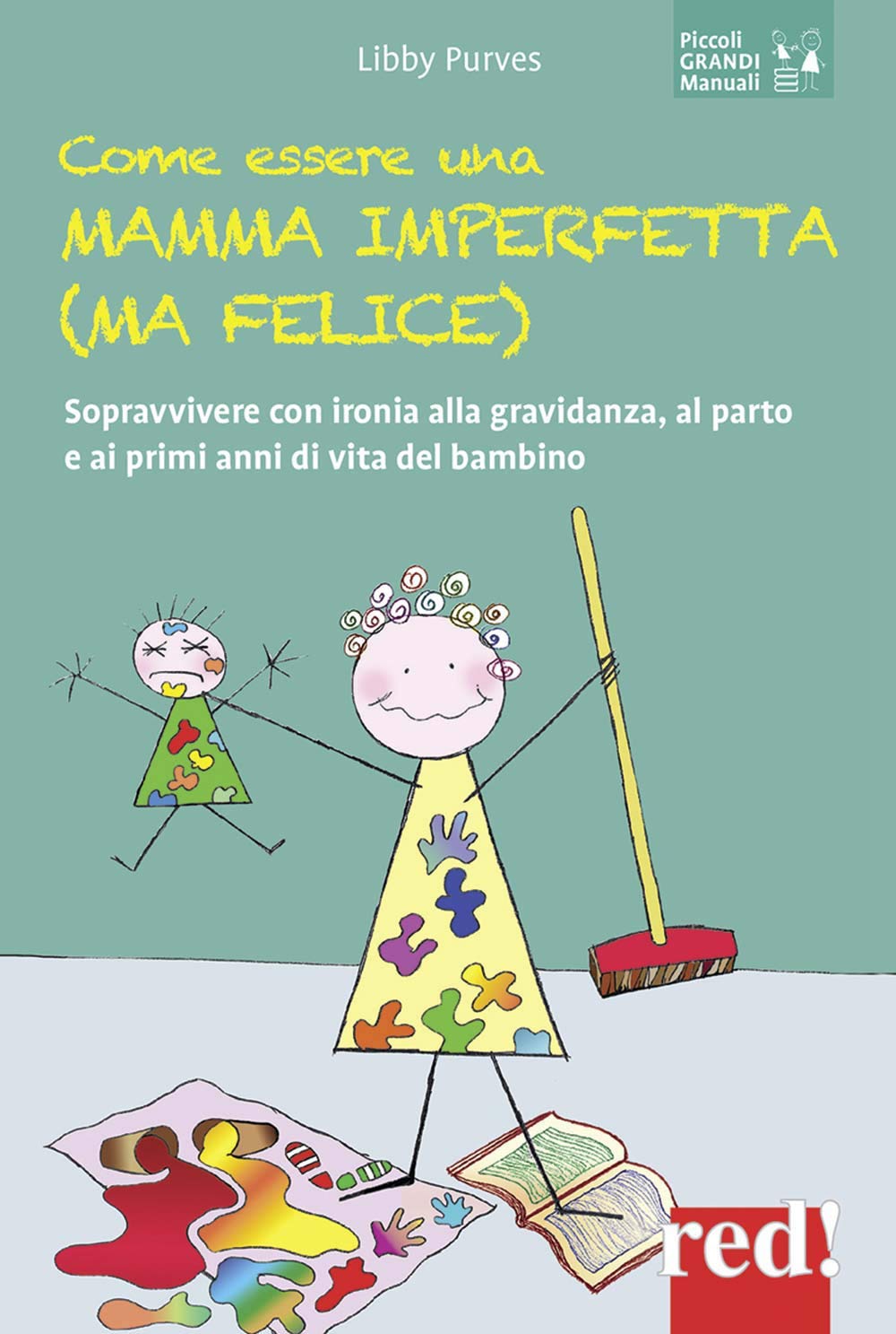 Come essere una mamma imperfetta (ma felice). Sopravvivere con ironia alla gravidanza, al parto e ai primi anni di vita del bambino book
