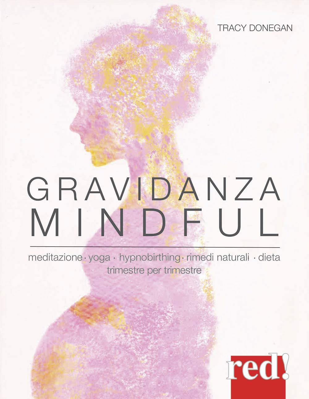 Gravidanza mindful. Meditazione, yoga, hypnobirthing, rimedi naturali, dieta, trimestre per trimestre book
